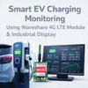 Smart EV Charging Station Monitoring System Using Waveshare 4G LTE Module & Industrial Display