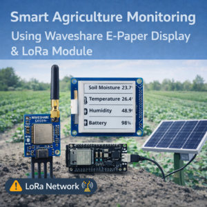 Smart Agriculture Monitoring System Using Waveshare E-Paper Display & LoRa Module