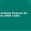 blog 10 best arduino projects for beginners with code 594458