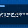 blog 16x2 lcd vs oled display which is better for your project 597361