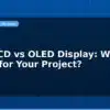 blog 16x2 lcd vs oled display which is better for your project 597361