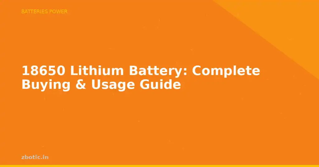 Blog 18650 Lithium Battery Complete Buying Usage Guide 594494 Large.jpg
