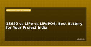 18650 vs LiPo vs LiFePO4: Best Battery for Your Project India