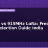 blog 2 4ghz vs 915mhz lora frequency band selection guide india 597582
