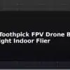 blog 3 inch toothpick fpv drone build ultra light indoor flier 595679