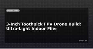 3-Inch Toothpick FPV Drone Build: Ultra-Light Indoor Flier