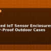 blog 3d printed iot sensor enclosures weather proof outdoor cases 596539