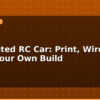 blog 3d printed rc car print wire drive your own build 596116