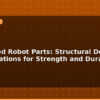blog 3d printed robot parts structural design considerations for strength and durability 595830