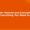 blog 3d printer hotend and extruder guide everything you need to know 594563