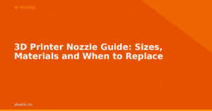 3D Printer Nozzle Guide: Sizes, Materials and When to Replace
