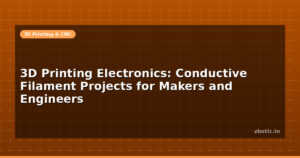 3D Printing Electronics: Conductive Filament Projects for Makers and Engineers