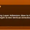 blog 3d printing layer adhesion how to improve part strength in the vertical direction 595798