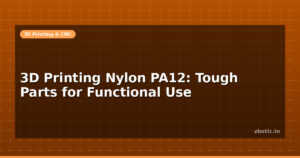 3D Printing Nylon PA12: Tough Parts for Functional Use