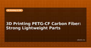 3D Printing PETG-CF Carbon Fiber: Strong Lightweight Parts