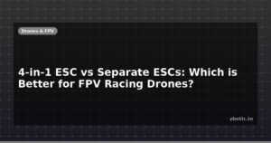 4-in-1 ESC vs Separate ESCs: Which is Better for FPV Racing Drones?