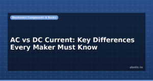 AC vs DC Current: Key Differences Every Maker Must Know