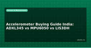 Accelerometer Buying Guide India: ADXL345 vs MPU6050 vs LIS3DH