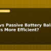blog active vs passive battery balancer which is more efficient 596904