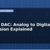 blog adc vs dac analog to digital conversion explained 596594