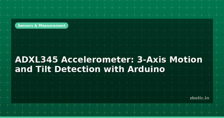 ADXL345 Accelerometer: 3-Axis Motion and Tilt Detection with Arduino