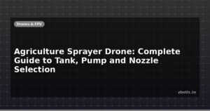 Agriculture Sprayer Drone: Complete Guide to Tank, Pump and Nozzle Selection