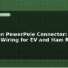 blog anderson powerpole connector high current wiring for ev and ham radio 599660