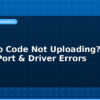 blog arduino code not uploading fix serial port driver errors 595204