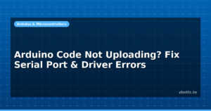Arduino Code Not Uploading? Fix Serial Port & Driver Errors