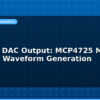blog arduino dac output mcp4725 module setup waveform generation 594875