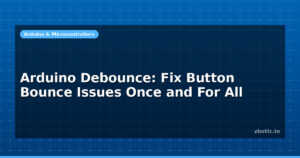 Arduino Debounce: Fix Button Bounce Issues Once and For All