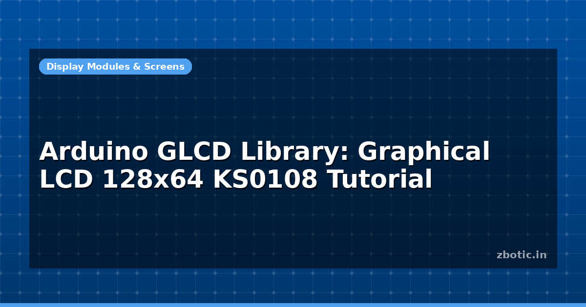 Arduino GLCD Library: Graphical LCD 128x64 KS0108 Tutorial - Zbotic
