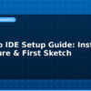 blog arduino ide setup guide install configure first sketch 594887