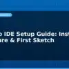 blog arduino ide setup guide install configure first sketch 594887