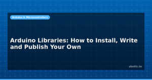 Arduino Libraries: How to Install, Write and Publish Your Own