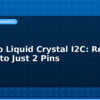blog arduino liquid crystal i2c reduce wiring to just 2 pins 594793