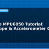 blog arduino mpu6050 tutorial gyroscope accelerometer guide 595094