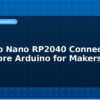 blog arduino nano rp2040 connect dual core arduino for makers 594726