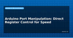 Arduino Port Manipulation: Direct Register Control for Speed