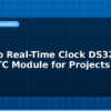 blog arduino real time clock ds3231 best rtc module for projects 594655
