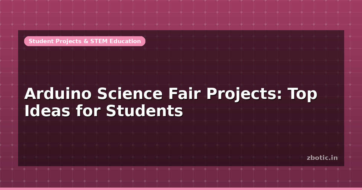 Arduino Science Fair Projects: Top Ideas for Students - Zbotic