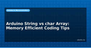 Arduino String vs char Array: Memory Efficient Coding Tips