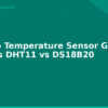 blog arduino temperature sensor guide lm35 vs dht11 vs ds18b20 594509