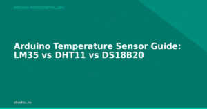 Arduino Temperature Sensor Guide: LM35 vs DHT11 vs DS18B20