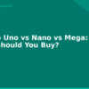 blog arduino uno vs nano vs mega which board should you buy 594448