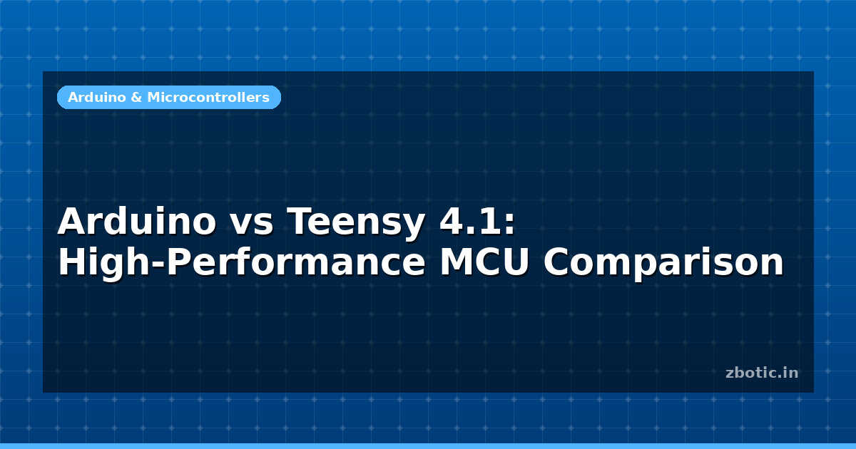 Arduino vs Teensy 4.1: High-Performance MCU Comparison - Zbotic