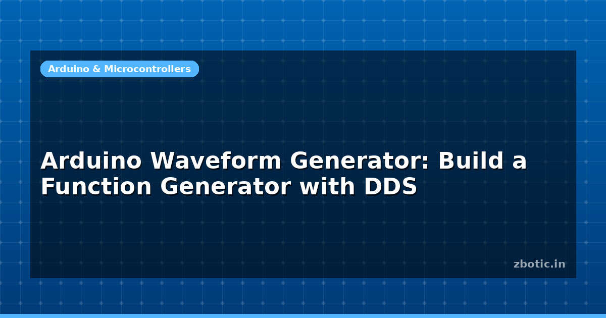 Arduino Waveform Generator: Build a Function Generator with - Zbotic