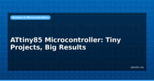 ATtiny85 Microcontroller: Tiny Projects, Big Results