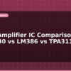 blog audio amplifier ic comparison tda2030 vs lm386 vs tpa3116 599267
