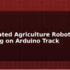 blog automated agriculture robot seed planting on arduino track 597527